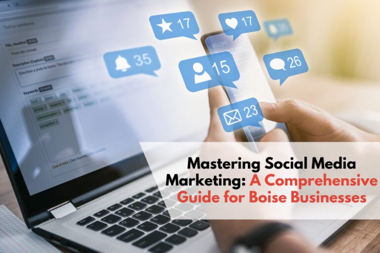 Mastering Social Media Marketing A Comprehensive Guide for Boise Businesses