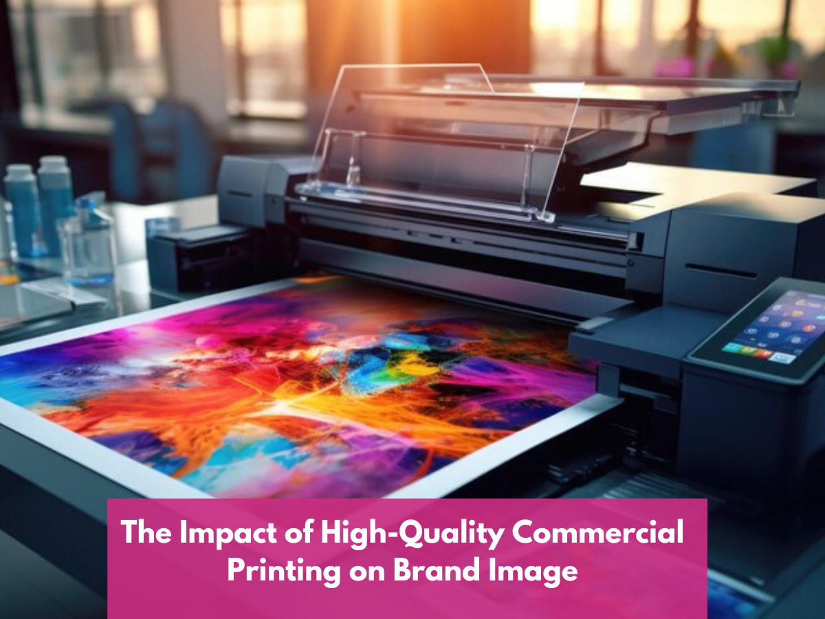 The Impact of High-Quality Commercial Printing on Brand Image